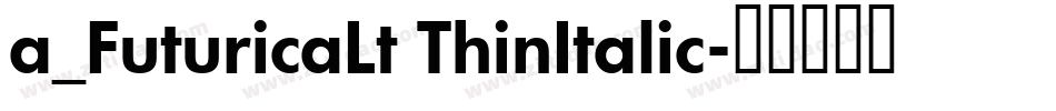 a_FuturicaLt ThinItalic字体转换